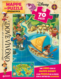 DOVE VIVONO VAIANA E ALTRI AMICI D\'AVVENTURA - MAPPE IN PUZZLE LEGGI E GIOCA