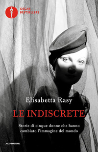 INDISCRETE - STORIE DI CINQUE DONNE CHE HANNO CAMBIATO L\'IMMAGINE DEL MONDO