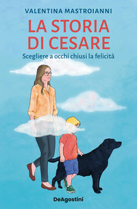 STORIA DI CESARE - SCEGLIERE A OCCHI CHIUSI LA FELICITA\'