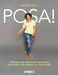 POSA 1.000 POSE PER VALORIZZARE OGNI CORPO NELLA MODA SULLA STAMPA, SUI SOCIAL MEDIA