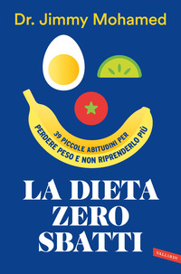 DIETA ZERO SBATTI - 39 PICCOLE ABITUDINI PER PERDERE PESO E NON RIPRENDERLO PIU\'