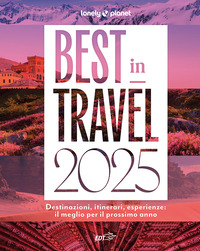 BEST IN TRAVEL 2025 - DESTINAZIONI ITINERARI ESPERIENZE IL MEGLIO PER IL PROSSIMO ANNO