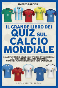 GRANDE LIBRO DEI QUIZ SUL CALCIO MONDIALE - DALLE STATISTICHE DELLE COMPETIZIONI INTERNAZIONALI