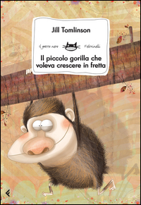 PICCOLO GORILLA CHE VOLEVA CRESCERE IN FRETTA