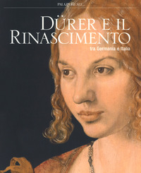 DURER E IL RINASCIMENTO TRA GERMANIA E ITALIA