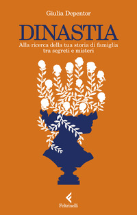 DINASTIA - ALLA RICERCA DELLA TUA STORIA DI FAMIGLIA TRA SEGRETI E MISTERI