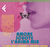 AMORE SCUOTE L\'ANIMA MIA - 10 LIBRI PER LEGGERE IL PROPRIO CUORE