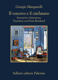 VESCOVO E IL CIARLATANO - INCONSCIO E LETTERATURA L\'INCONTRO CON ERNST BERNHARD