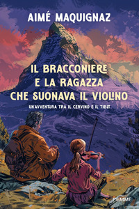 BRACCONIERE E LA RAGAZZA CHE SUONAVA IL VIOLINO - UN\'AVVENTURA FRA IL CERVINO E IL TIBET