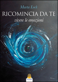 RICOMINCIA DA TE - VIVERE LE EMOZIONI