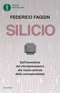 SILICIO - DALL\'INVENZIONE DEL MICROPROCESSORE ALLA NUOVA SCIENZA DELLA CONSAPEVOLEZZA