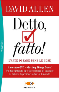 DETTO FATTO ! - L\'ARTE DI FARE BENE LE COSE IL METODO GTD - GETTING THINGS DONE