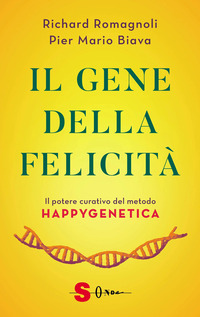 GENE DELLA FELICITA\' - IL POTERE CURATIVO DEL METODO HAPPYGENETICA