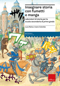 INSEGNARE STORIA CON FUMETTI E MANGA - LABORATORI DI STORIA PER LA SCUOLA SECONDARIA DI PRIMO GRADO