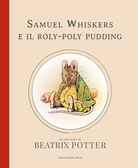 SAMUEL WHISKERS E IL ROLY POLY PUDDING di POTTER BEATRIX