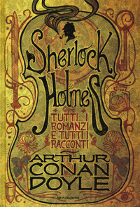 SHERLOCK HOLMES TUTTI I ROMANZI E TUTTI I RACCONTI