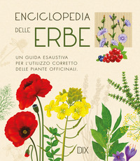 ENCICLOPEDIA DELLE ERBE - UNA GUIDA ESAUSTIVA PER L\'UTILIZZO CORRETTO DELLE PIANTE OFFICINALI