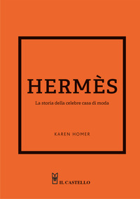 HERMES - LA STORIA DELLA CELEBRE CASA DI MODA