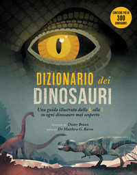 DIZIONARIO DEI DINOSAURI - UNA GUIDA ILLUSTRATA DALLA A ALLA Z