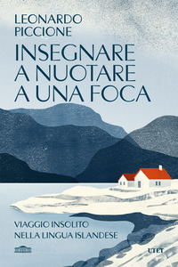 INSEGNARE A NUOTARE A UNA FOCA - VIAGGIO INSOLITO NELLA LINGUA ISLANDESE