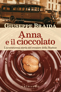 ANNA E IL CIOCCOLATO - L\'AVVENTUROSA STORIA DEL CREATORE DELLA NUTKAO