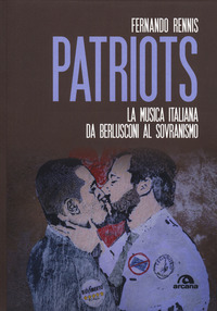 PATRIOTS - LA MUSICA ITALIANA DA BERLUSCONI AL SOVRANISMO