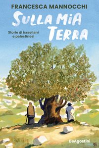 SULLA MIA TERRA - STORIE DI ISRAELIANI E PALESTINESI