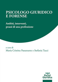 PSICOLOGO GIURIDICO E FORENSE - AMBITI INTERVENTI PRASSI DI UNA PROFESSIONE