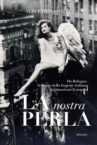 NOSTRA PERLA - DA BOLOGNA LA STORIA DELLA LINGERIE ITALIANA CHE EMOZIONO\' IL MONDO.