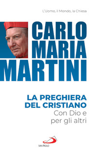 PREGHIERA DEL CRISTIANO. CON DIO E PER GLI ALTRI (LA)