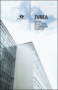 IVREA - GUIDA ALLA CITTA\' DI ADRIANO OLIVETTI