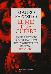 MIE DUE GUERRE - HO DENUNCIATO LA \'NDRANGHETA HO COMBATTUTO DA SOLO HO VINTO