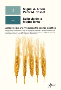 SULLA VIA DELLA MADRE TERRA - AGROECOLOGIA UNA RIVOLUZIONE TRA SCIENZA E POLITICA