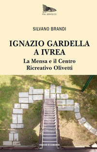 IGNAZIO GARDELLA A IVREA - LA MENSA E IL CENTRO RICREATIVO OLIVETTI