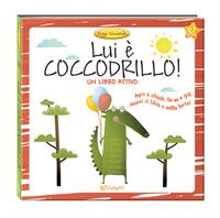 LUI E\' COCCODRILLO ! - UN LIBRO ATTIVO