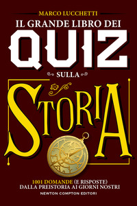 GRANDE LIBRO DEI QUIZ SULLA STORIA - 1001 DOMANDE E RISPOSTE DALLA PREISTORIA AI GIORNI NOSTRI