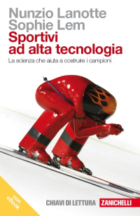 SPORTIVI AD ALTA TECNOLOGIA - LA SCIENZA CHE AIUTA A COSTRUIRE I CAMPIONI - CON E-BOOK