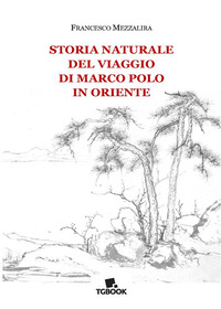 STORIA NATURALE DEL VIAGGIO DI MARCO POLO IN ORIENTE