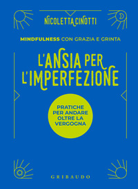 ANSIA PER L\'IMPERFEZIONE - PRATICHE PER ANDARE OLTRE LA VERGOGNA