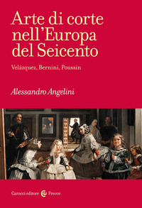 ARTE DI CORTE NELL\'EUROPA DEL SEICENTO