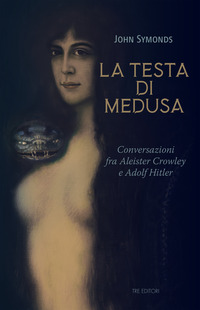 TESTA DI MEDUSA - CONVERSAZIONI FRA ALEISTER CROWLEY E ADOLF HITLER