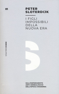 FIGLI IMPOSSIBILI DELLA NUOVA ERA - SULL\'ESPERIMENTO ANTI-GENEALOGICO DELL\'EPOCA MODERNA