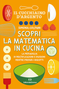 SCOPRI LA MATEMATICA IN CUCINA - LA MERAVIGLIA DI MOLTIPLICAZIONI E DIVISIONI MENTRE