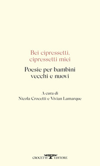 BEI CIPRESSETTI CIPRESSETTI MIEI - POESIE PER BAMBINI VECCHI E NUOVI