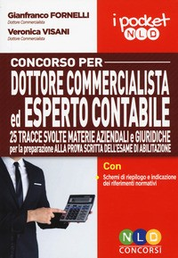 CONCORSO PER DOTTORE COMMERCIALISTAED ESPERTO CONTABILE - 25 TRACCE SVOLTE MATERIE AZIENDALI di FORNELLI G. - VISANI V.
