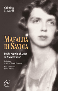 MAFALDA DI SAVOIA - DALLA REGGIA AL LAGER DI BUCHENWALD