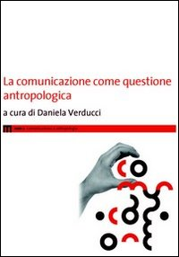 COMUNICAZIONE COME QUESTIONE ANTROPOLOGICA