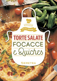 TORTE SALATE FOCACCE E QUICHES - VOGLIA DI CUCINARE