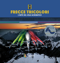 FRECCE TRICOLORI L\'ARTE DEL VOLO ACROBATICO