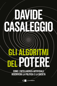 ALGORITMI DEL POTERE - COME L\'INTELLIGENZA ARTIFICIALE RISCRIVERA\' LA POLITICA E LA SOCIETA\'